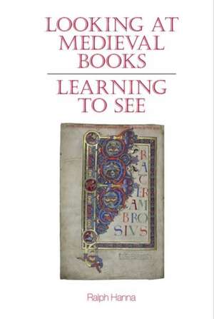 Looking at Medieval Books – Learning to See de Ralph Hanna