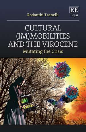 Cultural (Im)mobilities and the Virocene – Mutating the Crisis de Rodanthi Tzanelli