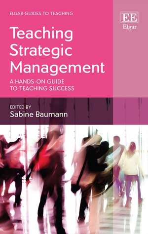 Teaching Strategic Management – A Hands–on Guide to Teaching Success de Sabine Baumann