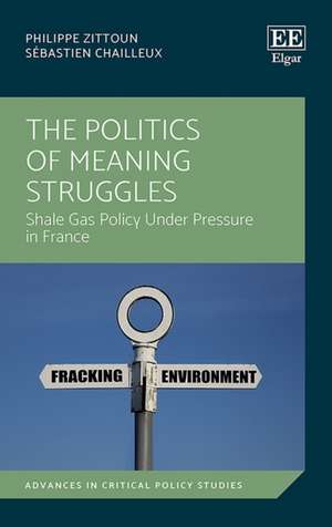 The Politics of Meaning Struggles – Shale Gas Policy Under Pressure in France de Philippe Zittoun