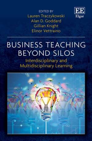 Business Teaching Beyond Silos – Interdisciplinary and Multidisciplinary Learning de Lauren Traczykowski