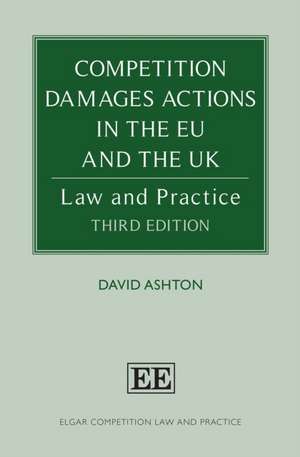 Competition Damages Actions in the EU and the UK – Law and Practice de David Ashton