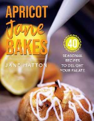 Apricot Jane Bakes de Jane Hatton