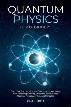 Quantum physics and mechanics for beginners de Carlos Pratt