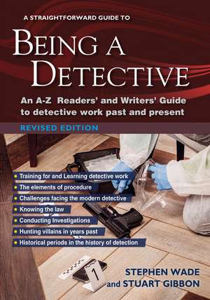 A Straightforward Guide to Being a Detective: An A-Z Readers' and Writers' Guide to Detective Work Past and Present de Stuart Gibbon