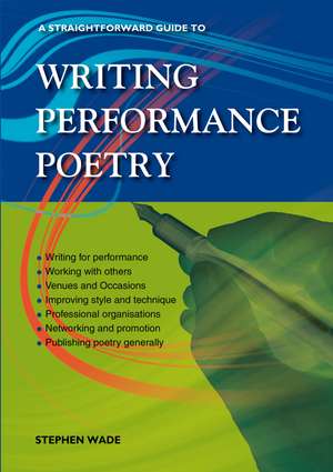 A Straightforward Guide to Writing Performance Poetry de Stephen Wade