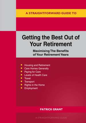 A Straightforward Guide to Getting the Best Out of Your Retirement: Revised 2023 Edition: Maximising the benefit of your retirement years de Patrick Grant