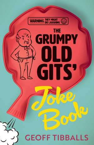 The Grumpy Old Gits' Joke Book (Warning: They might die laughing) de Geoff Tibballs