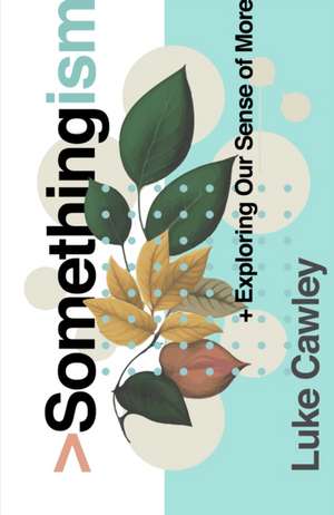Somethingism de Luke Cawley