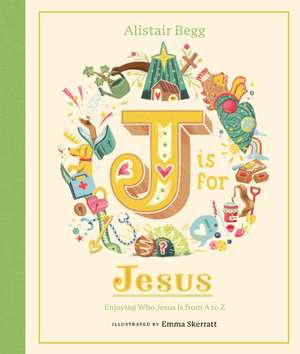 J Is for Jesus de Alistair Begg