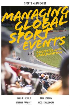 Managing Global Sport Events – Logistics and Coordination de David M. Herold