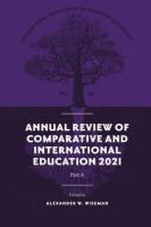 Annual Review of Comparative and International Education 2021 de Alexander W. Wiseman