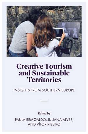 Creative Tourism and Sustainable Territories – Insights from Southern Europe de Paula Remoaldo