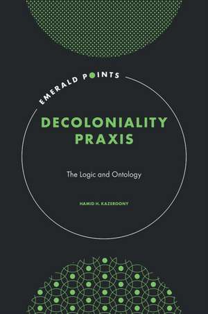 Decoloniality Praxis de Hamid H. Kazeroony