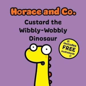 Horace & Co: Custard the Wibbly Wobbly Dinosaur de Flossy and Jim