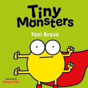 Tiny Monsters Feel Brave de Sweet Cherry Publishing