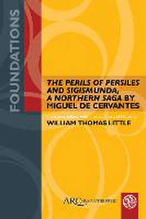 "The Perils of Persiles and Sigismunda, a Northern Saga" by Miguel de Cervantes de William Thomas Little