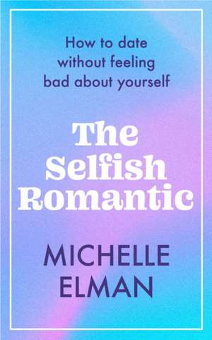 The Selfish Romantic de Michelle Elman