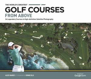 The World's Greatest Golf Courses From Above de Alex Narey