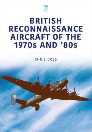 British Reconnaissance Aircraft of the 1970s and 80s de Chris Goss