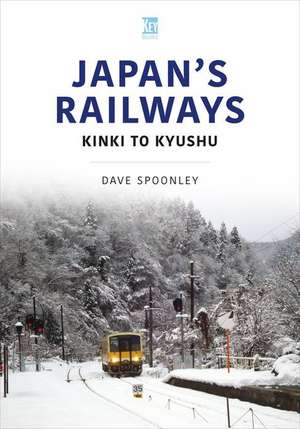 Japan's Railways: Kinki to Kyushu de Dave Spoonley