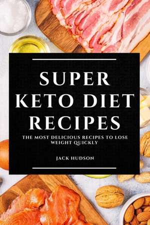 SUPER KETO DIET RECIPES de Jack Hudson