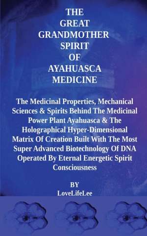 The Great Grandmother Spirit of Ayahuasca Medicine de Love Life Lee