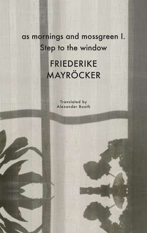 as mornings and mossgreen I. Step to the window de Friederike Mayröcker