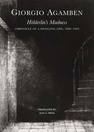 Hölderlin’s Madness: Chronicle of a Dwelling Life, 1806–1843 de Giorgio Agamben