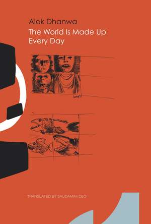 The World Is Made Up Every Day: Collected Poems de Alok Dhanwa