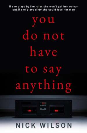 Wilson, N: You Do Not Have to Say Anything de Nick Wilson