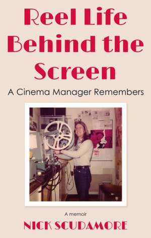 Reel Life Behind the Screen: A Cinema Manager Remembers de Nick Scudamore