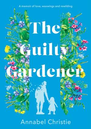 The Guilty Gardener de Annabel Christie