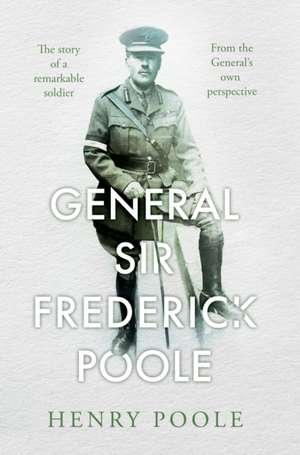 General Sir Frederick Poole de Henry Poole