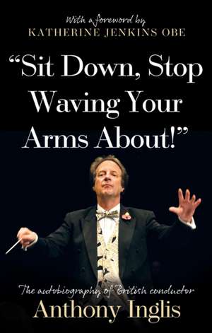 "Sit Down, Stop Waving Your Arms About!" de Anthony Inglis