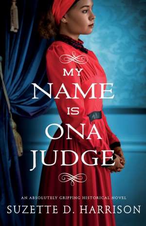 My Name Is Ona Judge de Suzette D Harrison