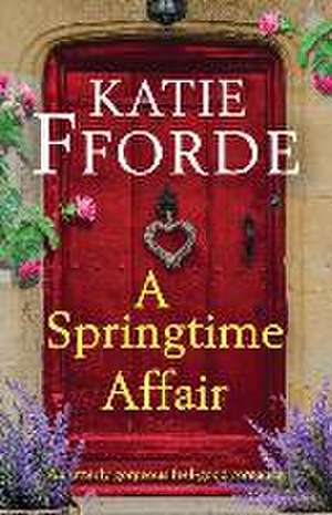 A Springtime Affair: An utterly gorgeous feel-good romance de Katie Fforde