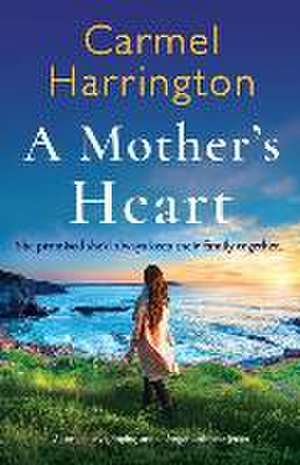 A Mother's Heart: A completely gripping and unforgettable tear-jerker de Carmel Harrington