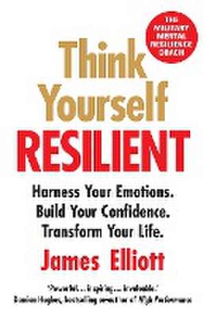 Think Yourself Resilient de James Elliott