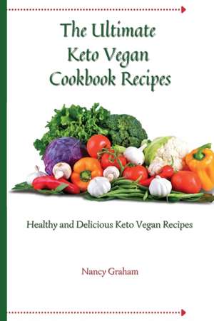 The Ultimate Keto Vegan Cookbook Recipes de Nancy Graham