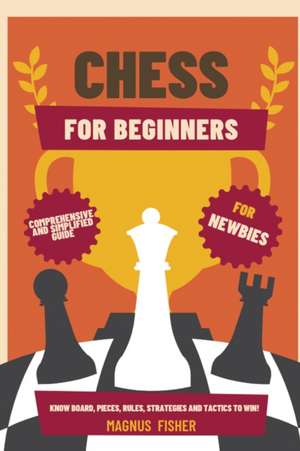 CHESS FOR BEGINNERS de Magnus Fisher