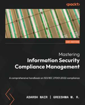 Mastering Information Security Compliance Management de Adarsh Nair