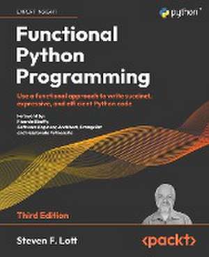 Functional Python Programming - Third Edition de Steven F. Lott