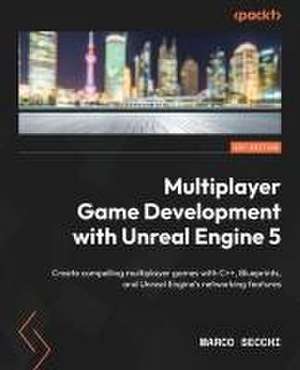 Multiplayer Game Development with Unreal Engine 5 de Marco Secchi