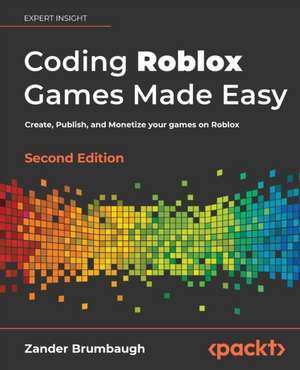 Coding Roblox Games Made Easy - Second edition de Zander Brumbaugh