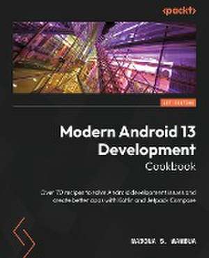 Modern Android 13 Development Cookbook de Madona S. Wambua