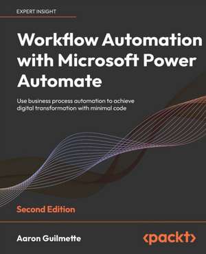 Workflow Automation with Microsoft Power Automate - Second Edition de Aaron Guilmette