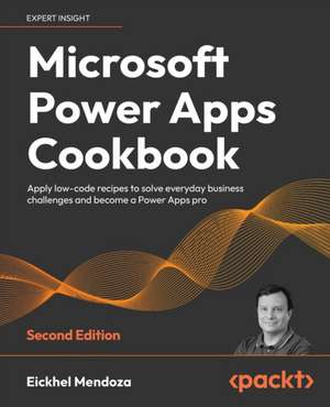 Microsoft Power Apps Cookbook - Second Edition de Eickhel Mendoza