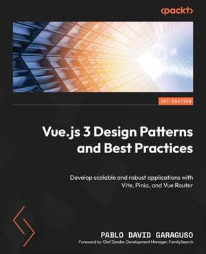 Vue.js 3 Design Patterns and Best Practices de Pablo David Garaguso