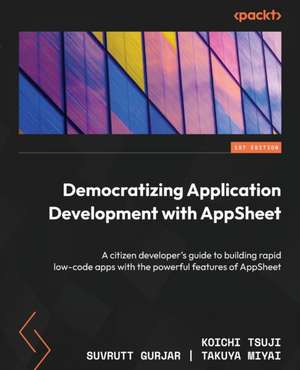 Democratizing Application Development with AppSheet de Koichi Tsuji